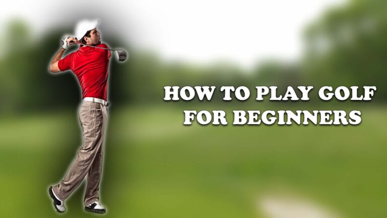 A Comprehensive Guide On How To Play Golf For Beginners